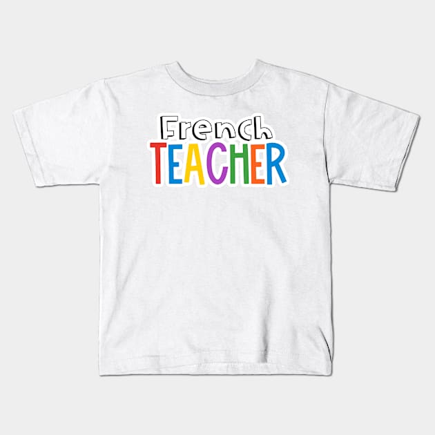 Rainbow French Teacher Kids T-Shirt by broadwaygurl18